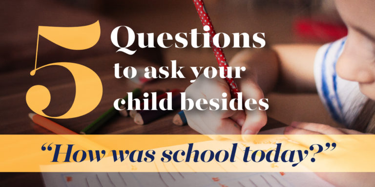 5 questions to ask your child besides “How was school today?” - The ...